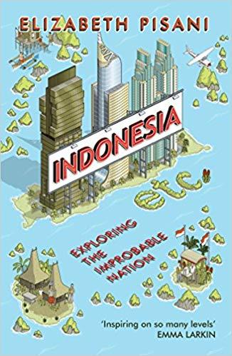 Indonesia Etc Exploring the Improbable Nation