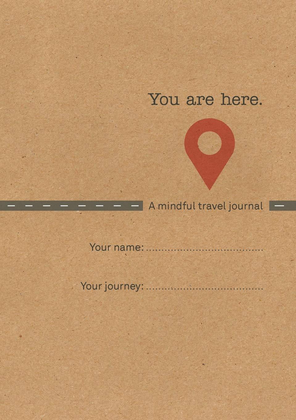 You Are Here: A Mindful Travel Journal by Emma Clarke