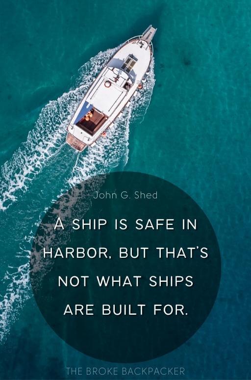 A ship is safe in harbor, but that’s not what ships are built for.