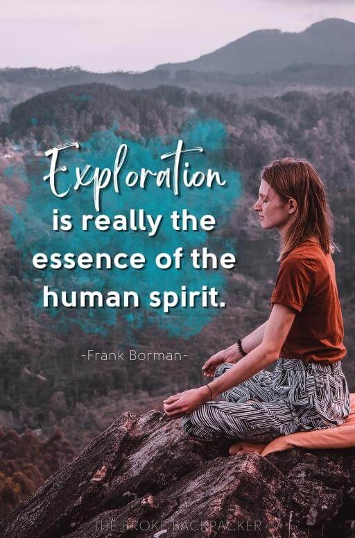 Exploration is really the essence of the human spirit