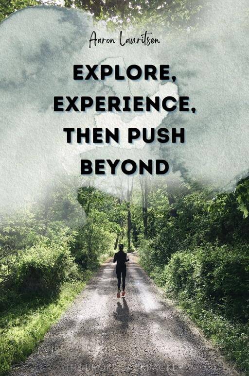 Explore, experience, then push beyond