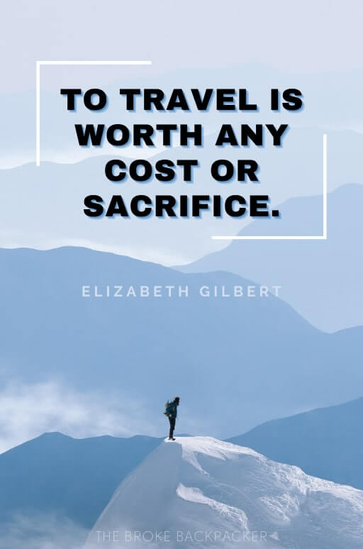 To travel is worth any cost or sacrifice