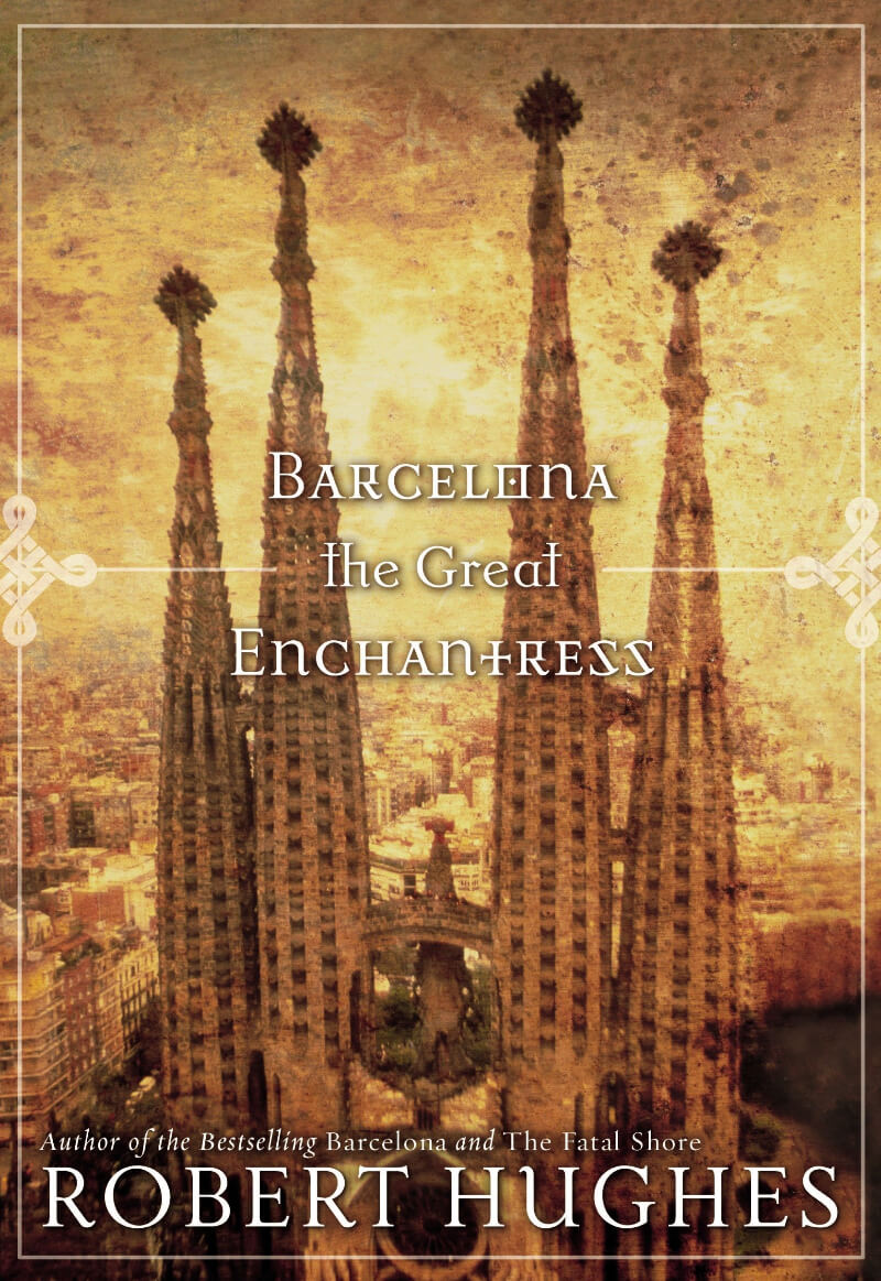 Barcelona: The Great Enchantress by Robert Hughes